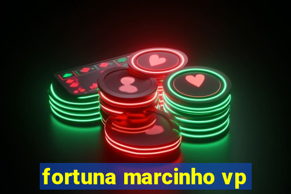 fortuna marcinho vp